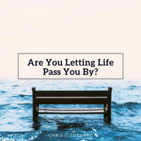 286: Are You Letting Life Pass You By?