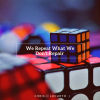 347: You Repeat What You Dont Repair