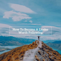337: How To Become A Leader Worth Following