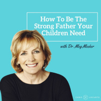 226: How To Be The Strong Father Your Children Need