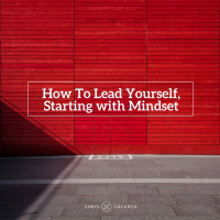 209: How To Lead Yourself, Starting with Mindset