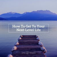 237: How To Get To Your Next-Level Life