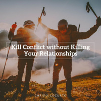 312: Kill Conflict without Killing Your Relationships
