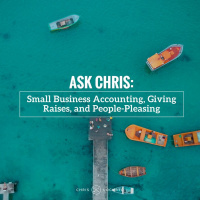 263: Ask Chris: Small Business Accounting, Giving Raises, and People-Pleasing
