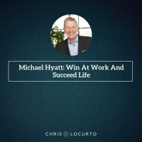 407: Michael Hyatt: Win at Work and Succeed at Life
