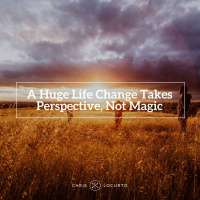 213: A Huge Life Change Takes Perspective, Not Magic