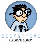 Geeksphere Weekend Edition