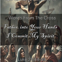 April 18, 2025 Words From The Cross: Father, into Your Hands I Commit My Spirit. | Luke 23:44-49 John 13:1-2 19:28-35