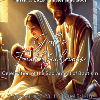 March 9, 2025 Gods Faithfulness| Celebration of the sacrament of Baptism | 1 Samuel 1:27-28 1 Samuel 2:1-10