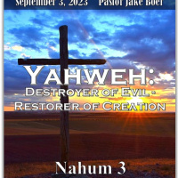 September 3, 2023 - YAHWEH: Destroyer of Evil- Restorer of Creation, Nahum 3