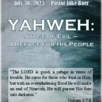 July 30/ 23 YAHWEH: Judge of Evil -- A Refuge for His People Nahum 1
