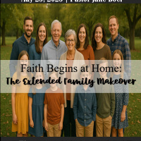 May 25, 2025 Faith begins at home: The Extended Family Makeover | 2 Timothy 1:1-16 3: 14-17