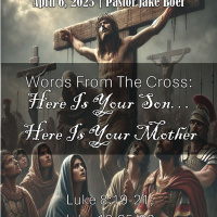 April 6, 2025 Words From the Cross: Here Is Your Son... Here Is Your Mother | Luke 8:19-21 John 19:25-30