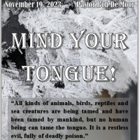 November 19, 2023 Mind Your Tongue! James3:7-18 , Proverbs 18:2, 13