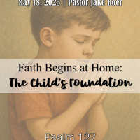 May 18, 2025 Faith at Home : The Childs Foundation | Psalm 127