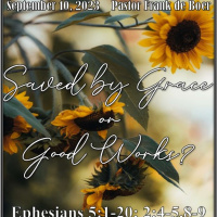 September 10, 2023 Saved by Grace or Good Works?