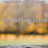 October 26, 2025 The Soothing Savior | Zephaniah 3:14-20