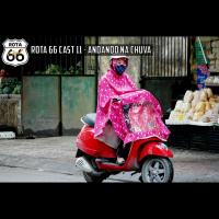 Rota 66 Cast 11 - Andando na Chuva