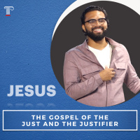 The Gospel of the Just and the Justifier!