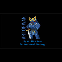 Art of War Ep 12.1 BFS Champion Nick Rose on Iron Hands Strategy