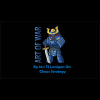 Art of War Ep 16.1 Tj Lanigan Talks Chaos Strategy