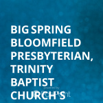 Big Spring Bloomfield Presbyterian, Trinity Baptist Churchs Podcast