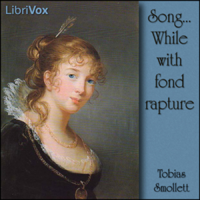 Song..While with fond rapture by SMOLLETT, Tobias