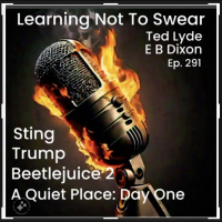 Ep. #291 - trump, Sting, Beetlejuice2, A Quiet Place: Day One