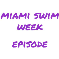 Episode 3 Miami Swim Week Recap