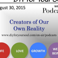 DIY for Your Soul Podcast – Creators of Our Own Reality