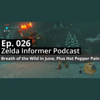 ZI Podcast Ep. 026: Breath of the Wild in June, Plus Hot Pepper Pain