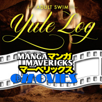 Manga Mavericks @ Movies #49: Adult Swim Yule Log w/Casper Kelly 