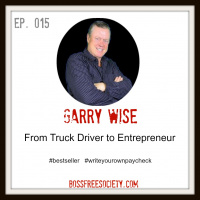 BFS 015: Garry Wise | From Truck Drive to Entrepreneur