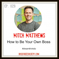 BFS 029: Mitch Matthews | How to Be Your Own Boss