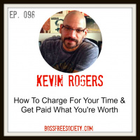 BFS 098: Kevin Rogers | How to Charge For Your Time amp Get Paid What Youre Worth