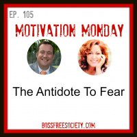 BFS 105: Motivation Monday | The Antidote to Fear