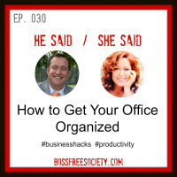 BFS 030: How to Get Your Office Organized | He Said She Said