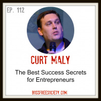 BFS 112: Curt Maly | The Best Success Secrets for Entrepreneurs