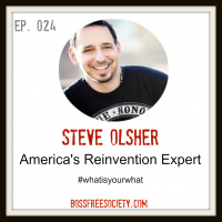 BFS 024: Steve Olsher | How to Reinvent Yourself w/ Americas Reinvention Expert