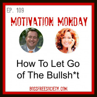 BFS 109: Motivation Monday | How to Let Go of The Bullsh*t
