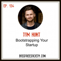 BFS 134 - Tom Hunt | Bootstrapping your Startup