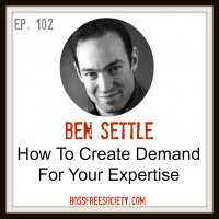 BFS 102: Ben Settle | How To Create Demand for Your Expertise
