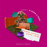 A Casa É Sua: Jardim Cuidado, Grama Verde - Igreja Mosaico - 27.06.21