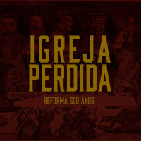 08.10.17 - REFORMA 500 ANOS - QUANDO A IGREJA SE PERDE