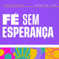 Fé Sem Esperança - Igreja Mosaico - Rodrigo E Diego - 21.03.2021