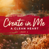 Create In Me a Clean Heart Part 2