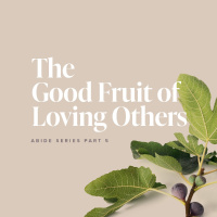 The Good Fruit of Loving Others