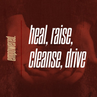 Heal, Raise, Cleanse, Drive