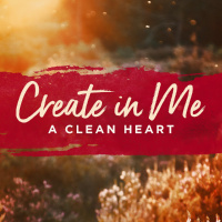 Create In Me a Clean Heart