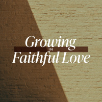 Growing in Faithful Love